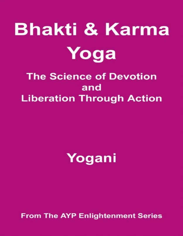 "Bhakti & Karma Yoga: The Science of Devotion and Liberation Through Action" by Yogani