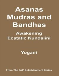 "Asanas, Mudras and Bandhas: Awakening Ecstatic Kundalini" by Yogani