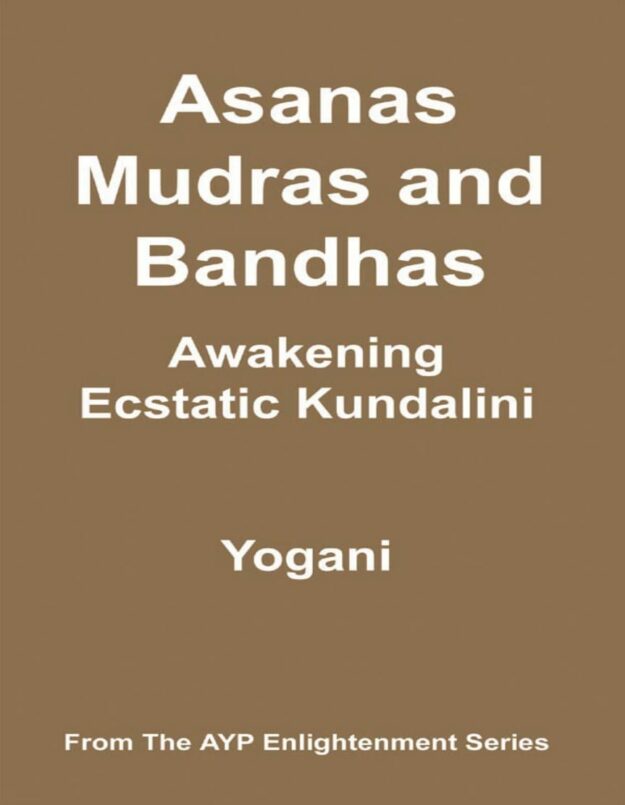 "Asanas, Mudras and Bandhas: Awakening Ecstatic Kundalini" by Yogani