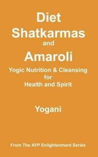 "Diet, Shatkarmas and Amaroli: Yogic Nutrition & Cleansing for Health and Spirit" by Yogani