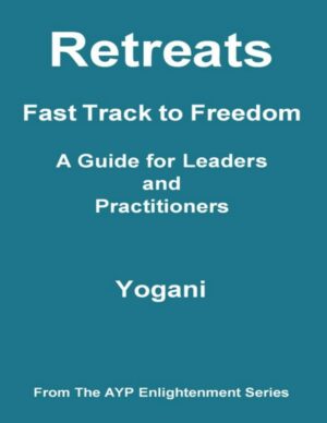 "Retreats: Fast Track to Freedom" by Yogani "Retreats: Fast Track to Freedom" by Yogani