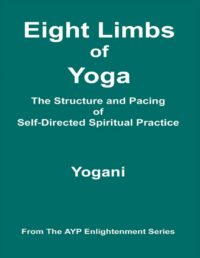 "Eight Limbs of Yoga: The Structure and Pacing of Self-Directed Spiritual Practice" by Yogani