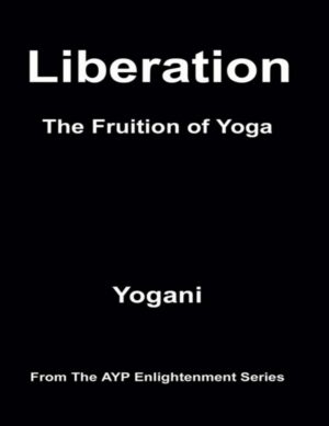 "Liberation: The Fruition of Yoga" by Yogani "Liberation: The Fruition of Yoga" by Yogani