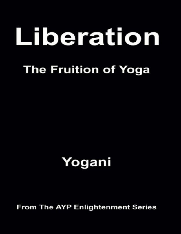 "Liberation: The Fruition of Yoga" by Yogani