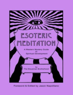 "Esoteric Meditation: A Western Mystery Guide to Spiritual Development" by The Eleusinian Brotherhood