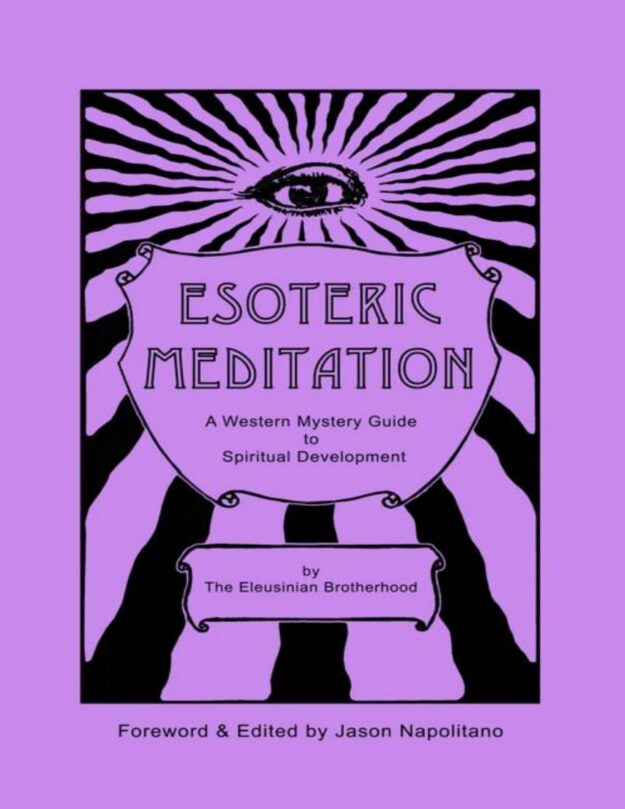 "Esoteric Meditation: A Western Mystery Guide to Spiritual Development" by The Eleusinian Brotherhood