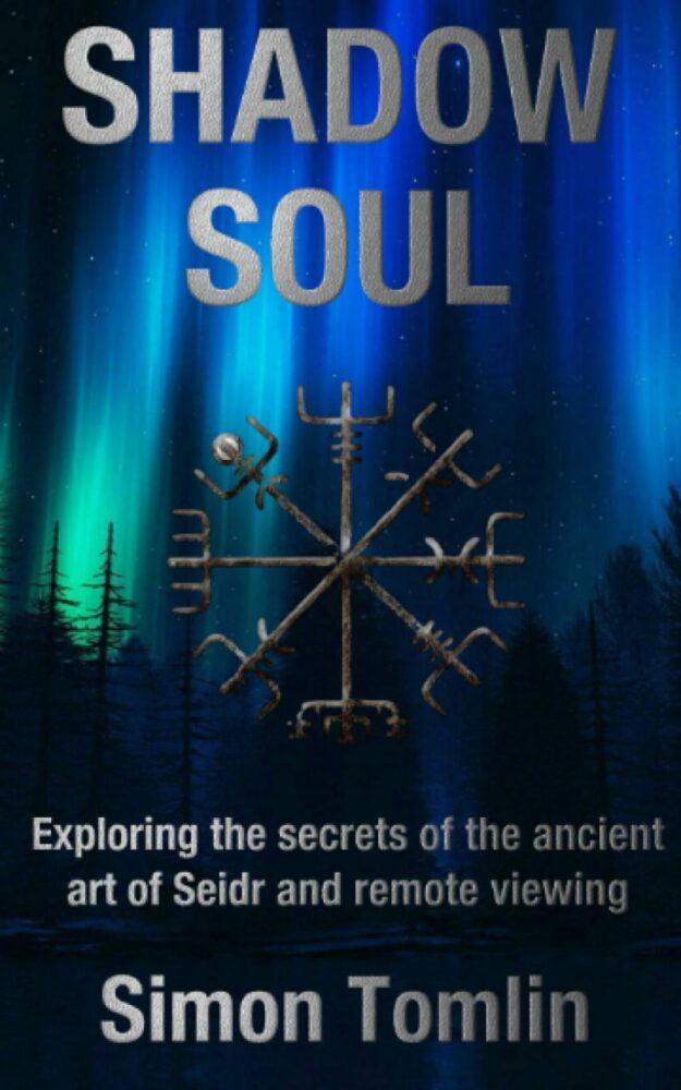 "Shadow Soul: Exploring the Secrets of the Ancient Art of Seidr and Remote Viewing" by Simon Tomlin