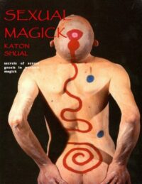 "Sexual Magick: Secrets of Sexual Gnosis in Western Magick" by Katon Shual