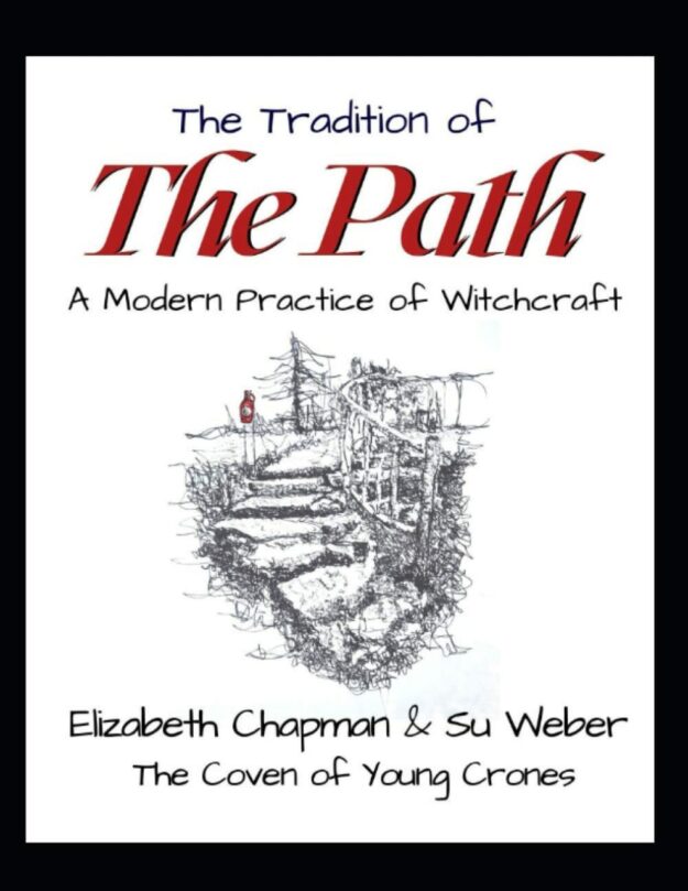 "The Tradition of the Path: A Modern Practice of Witchcraft" by Elizabeth Chapman and Su Weber