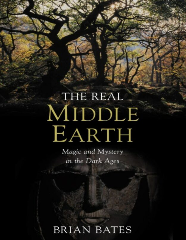 "The Real Middle-Earth: Magic and Mystery in the Dark Ages" by Brian Bates