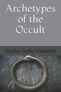 "Archetypes of the Occult" by Stephen James Wakefield