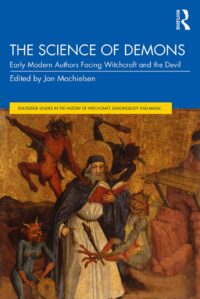 "The Science of Demons: Early Modern Authors Facing Witchcraft and the Devil" edited by Jan Machielsen