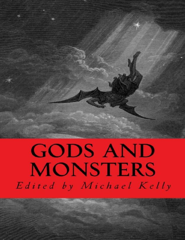 "Gods and Monsters" edited by Michael Kelly