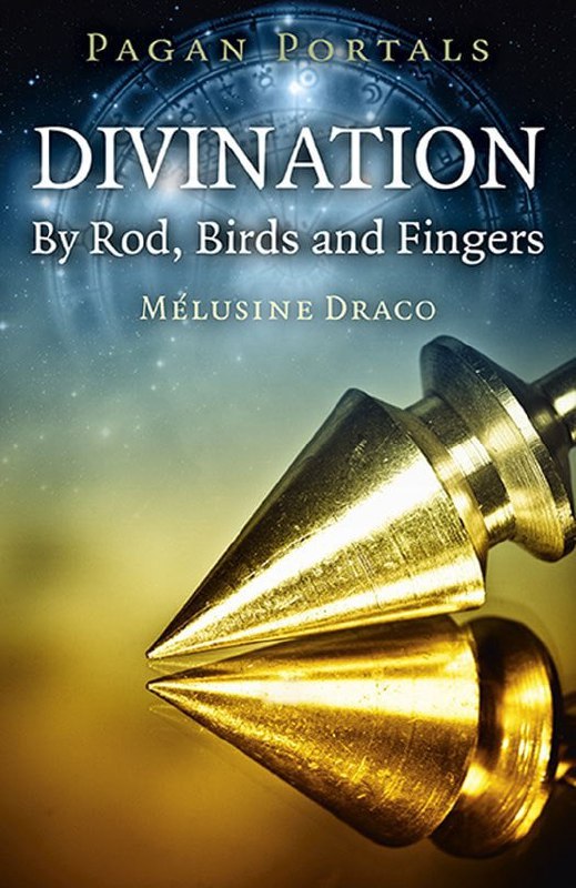 "Divination by Rod, Birds and Fingers" by Melusine Draco (kindle ebook version, Pagan Portals)