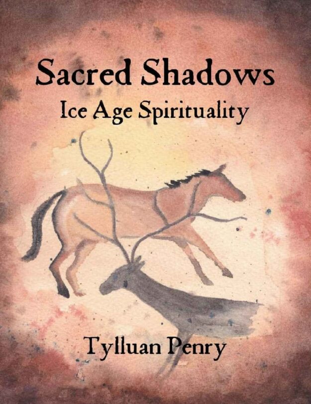 "Sacred Shadows: Ice Age Spirituality" by Tylluan Penry