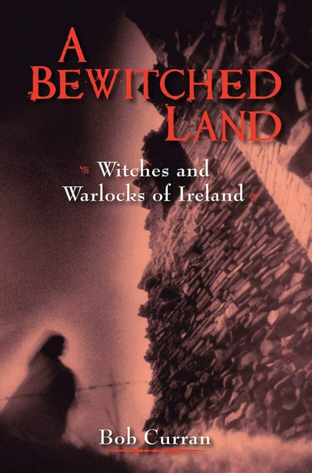 "A Bewitched Land: Witches and Warlocks of Ireland" by Bob Curran