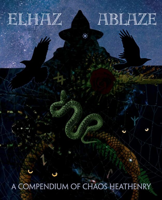 "Elhaz Ablaze: A Compendium of Chaos Heathenry" by Elhaz Ablaze