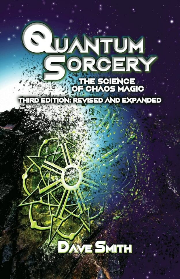 "Quantum Sorcery: The Science of Chaos Magic" by Dave Smith (revised and expanded 3rd edition)