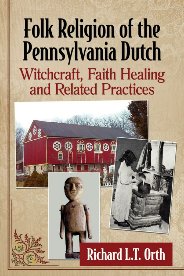 "Folk Religion of the Pennsylvania Dutch: Witchcraft, Faith Healing and Related Practices" by Richard L.T. Orth (incomplete)