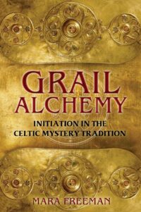 "Grail Alchemy: Initiation in the Celtic Mystery Tradition" by Mara Freeman (+audio meditations)