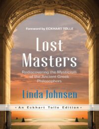 "Lost Masters: Rediscovering the Mysticism of the Ancient Greek Philosophers" by Linda Johnsen