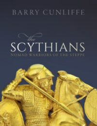"The Scythians: Nomad Warriors of the Steppe" by Barry Cunliffe