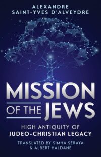 "Mission of the Jews: High Antiquity of Judeo‑Christian Legacy" by Alexandre Saint-Yves d'Alveydre