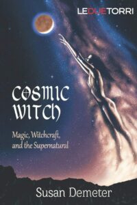"Cosmic Witch: Magic, Witchcraft, and the Supernatural" by Susan Demeter