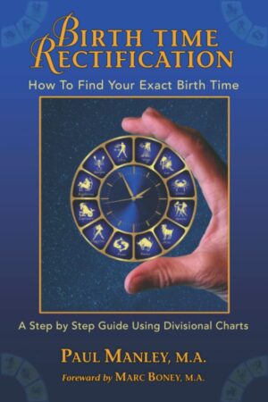 "Birth Time Rectification: How To Find Your Exact Birth Time" by Paul Manley