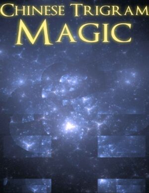 "Chinese Trigram Magic: Summoning the Spirits of the Eight Trigrams" by Stauros Rein