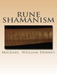 "Rune Shamanism: The Forgotten Method of Galdor" by Michael William Denney