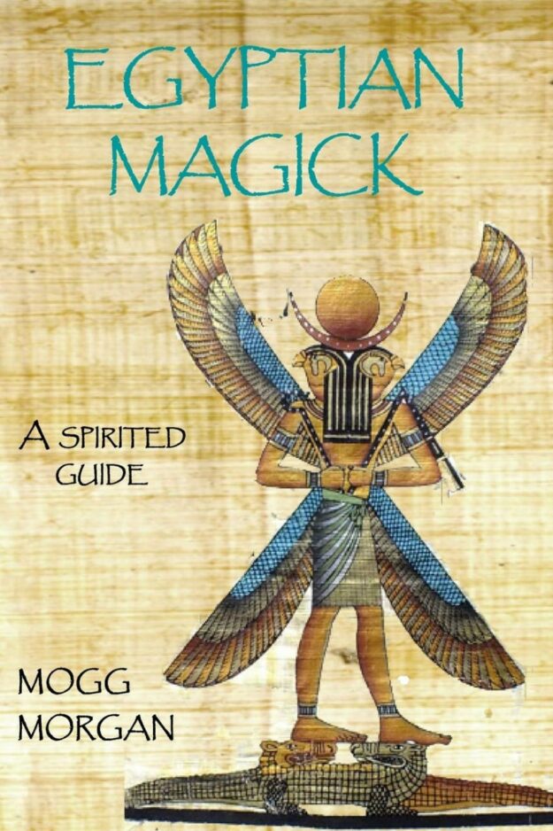 "Egyptian Magick: A Spirited Guide" by Mogg Morgan
