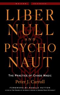 "Liber Null & Psychonaut: The Practice of Chaos Magic" by Peter J. Carroll (2022 Revised and Expanded Edition)