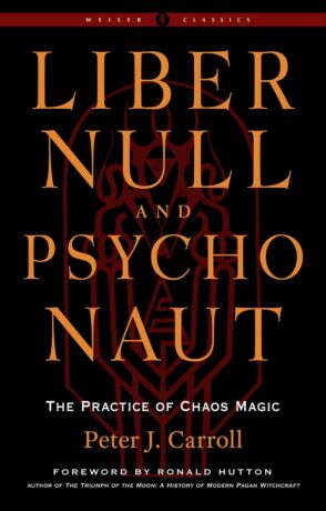 "Liber Null & Psychonaut: The Practice of Chaos Magic" by Peter J. Carroll (2022 Revised and Expanded Edition)