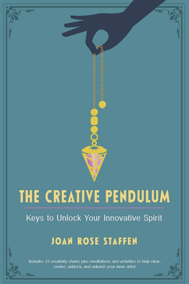 "The Creative Pendulum: Keys to Unlock Your Innovative Spirit" by Joan Rose Staffen