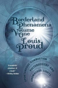 "Borderland Phenomena Volume One: Spontaneous Combustion, Poltergeistry and Anomalous Lights" by Louis Proud
