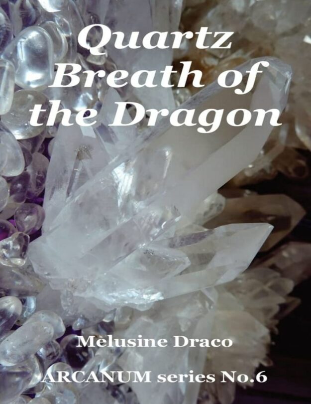 "Quartz: Breath of the Dragon" by Melusine Draco (ARCANUM)
