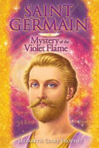 "Saint Germain: Mystery of the Violet Flame" by Elizabeth Clare Prophet