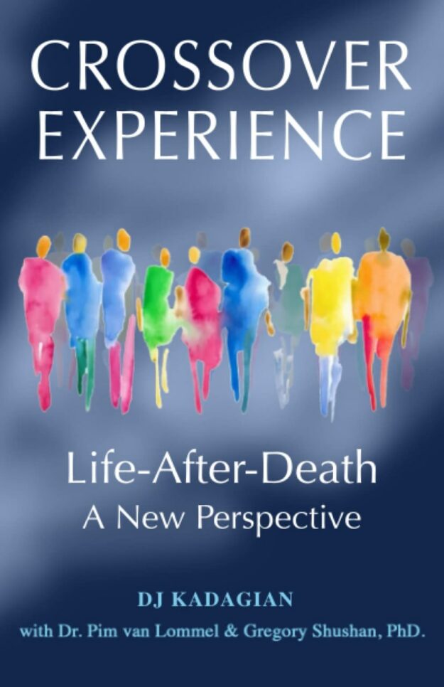 "The Crossover Experience: Life After Death. A New Perspective" by DJ Kadagian