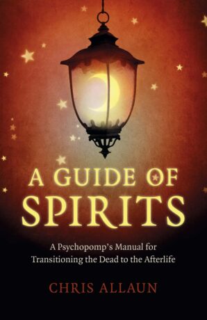 "A Guide of Spirits: A Psychopomp's Manual For Transitioning The Dead To The Afterlife" by Chris Allaun