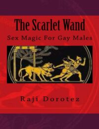 "The Scarlet Wand: Sex Magic For Gay Males" by Raji Dorotez