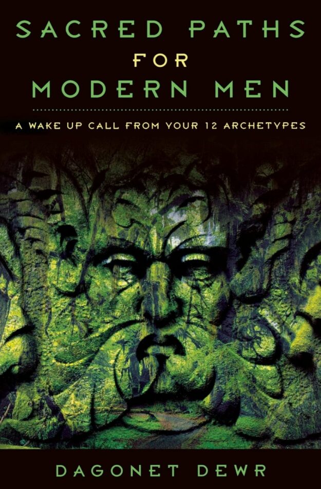 "Sacred Paths for Modern Men: A Wake Up Call from Your 12 Archetypes" by Dagonet Dewr