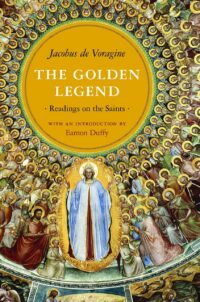 "The Golden Legend: Readings on the Saints" by Jacobus de Voragine