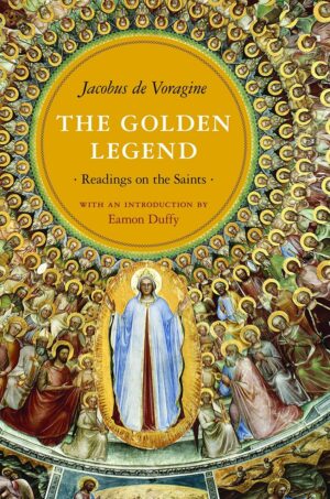 "The Golden Legend: Readings on the Saints" by Jacobus de Voragine