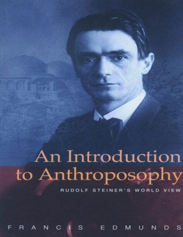 "An Introduction to Anthroposophy: Rudolf Steiner’s World View" by Francis Edmunds