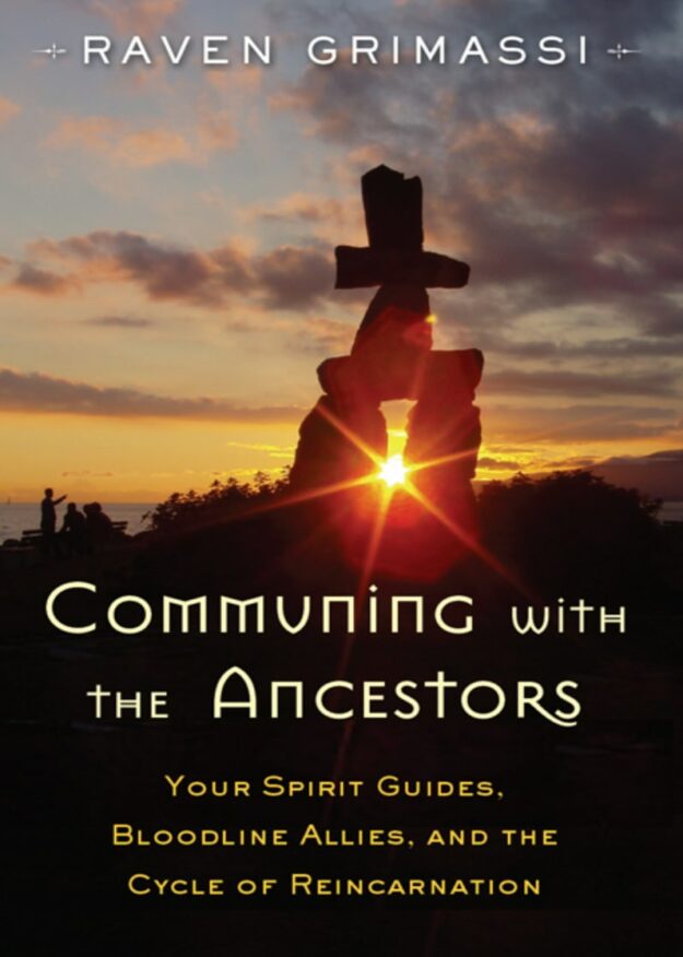 "Communing with the Ancestors: Your Spirit Guides, Bloodline Allies, and the Cycle of Reincarnation" by Raven Grimassi