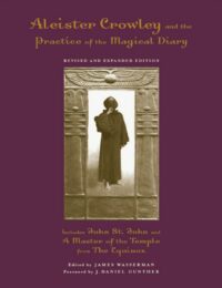 "Aleister Crowley and the Practice of the Magical Diary" edited by James Wasserman (revised and expanded edition)
