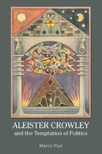 "Aleister Crowley and the Temptation of Politics" by Marco Pasi