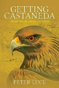 "Getting Castaneda: Understanding Carlos Castaneda" by Peter Luce