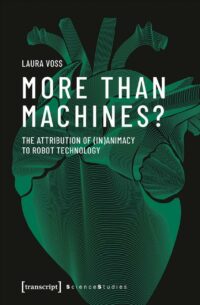 "More Than Machines?: The Attribution of (In)Animacy to Robot Technology" by Laura Voss